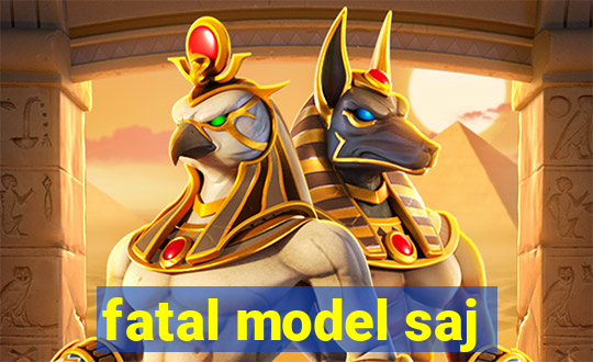 fatal model saj